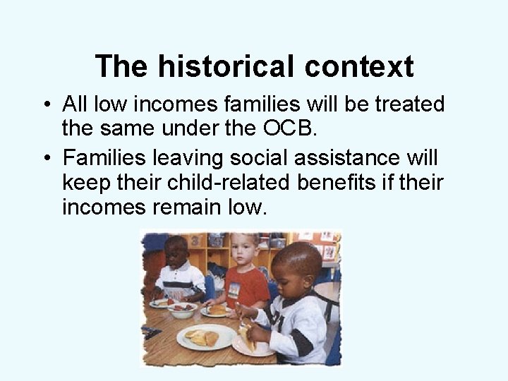 The historical context • All low incomes families will be treated the same under
