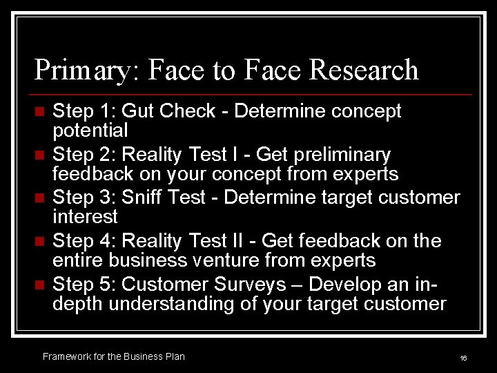 Primary: Face to Face Research n n n Step 1: Gut Check - Determine