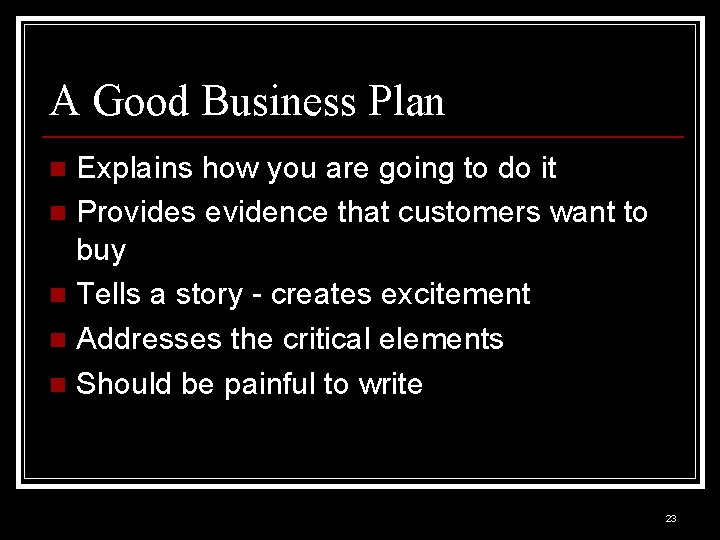 A Good Business Plan Explains how you are going to do it n Provides