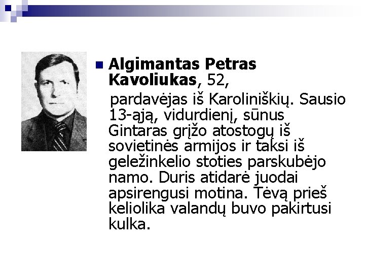 n Algimantas Petras Kavoliukas, 52, pardavėjas iš Karoliniškių. Sausio 13 -ąją, vidurdienį, sūnus Gintaras