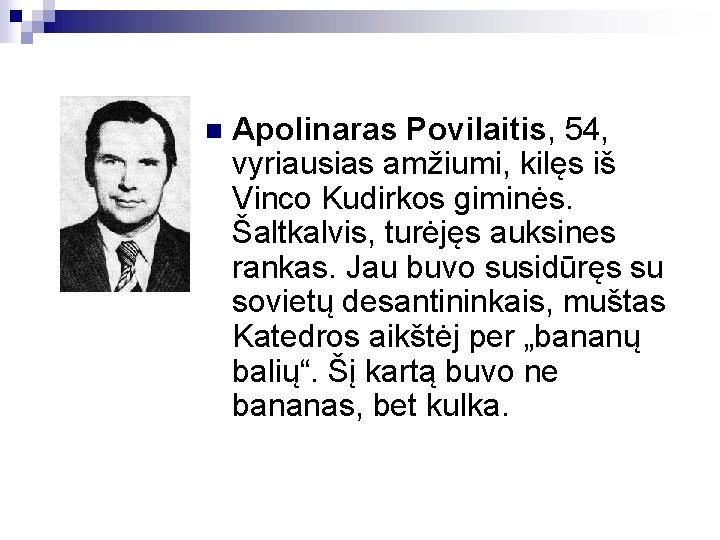 n Apolinaras Povilaitis, 54, vyriausias amžiumi, kilęs iš Vinco Kudirkos giminės. Šaltkalvis, turėjęs auksines