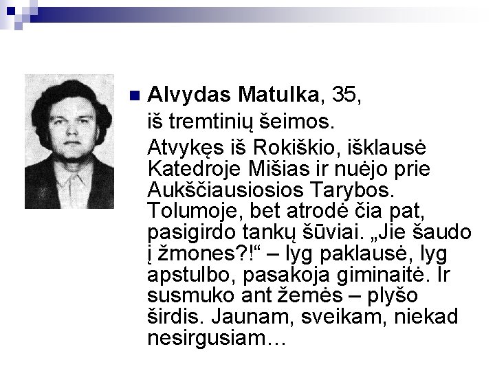 Alvydas Matulka, 35, iš tremtinių šeimos. Atvykęs iš Rokiškio, išklausė Katedroje Mišias ir nuėjo