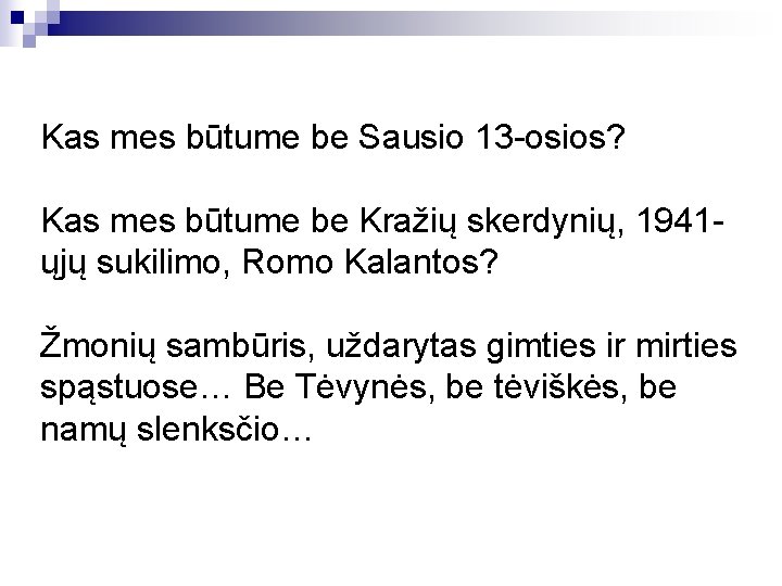 Kas mes būtume be Sausio 13 osios? Kas mes būtume be Kražių skerdynių, 1941