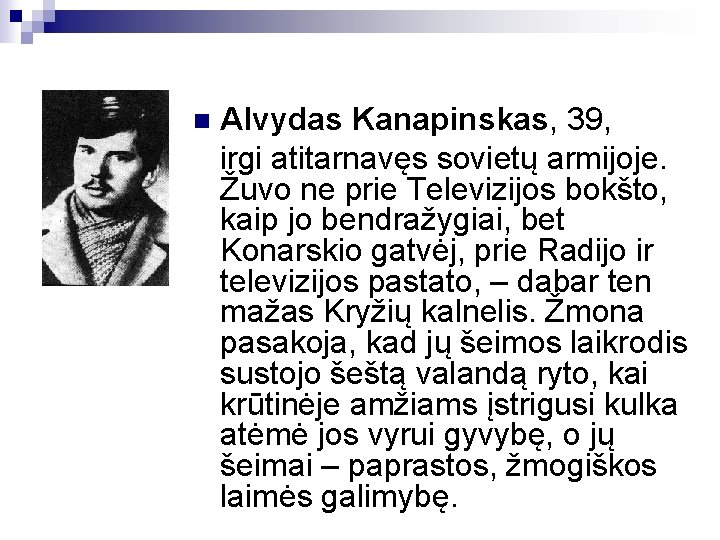 Alvydas Kanapinskas, 39, irgi atitarnavęs sovietų armijoje. Žuvo ne prie Televizijos bokšto, kaip jo