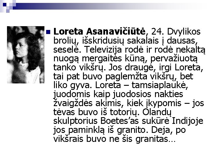 n Loreta Asanavičiūtė, 24. Dvylikos brolių, išskridusių sakalais į dausas, seselė. Televizija rodė ir
