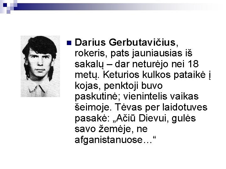 n Darius Gerbutavičius, rokeris, pats jauniausias iš sakalų – dar neturėjo nei 18 metų.