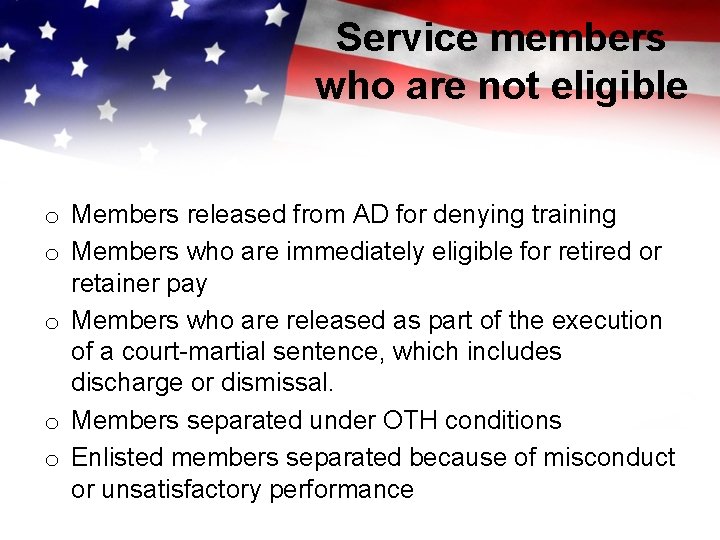 Service members who are not eligible o Members released from AD for denying training