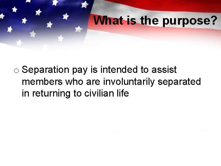 What is the purpose? o Separation pay is intended to assist members who are
