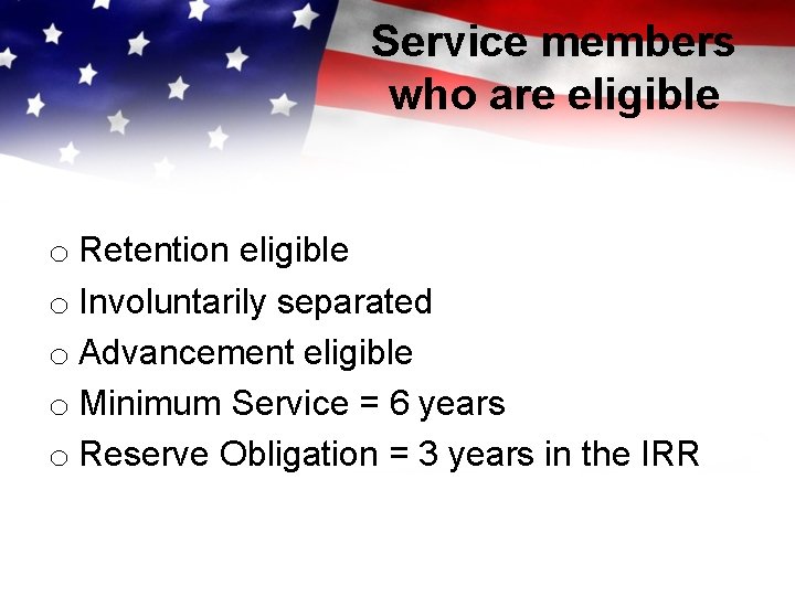 Service members who are eligible o Retention eligible o Involuntarily separated o Advancement eligible