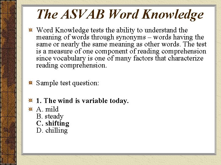The ASVAB Word Knowledge tests the ability to understand the meaning of words through