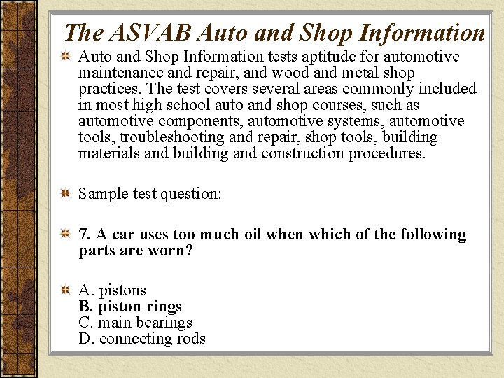 The ASVAB Auto and Shop Information tests aptitude for automotive maintenance and repair, and