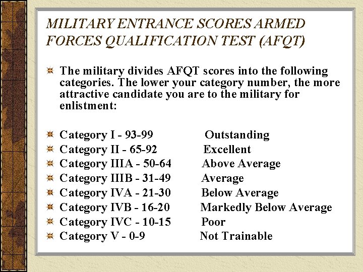 MILITARY ENTRANCE SCORES ARMED FORCES QUALIFICATION TEST (AFQT) The military divides AFQT scores into