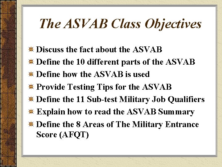 The ASVAB Class Objectives Discuss the fact about the ASVAB Define the 10 different