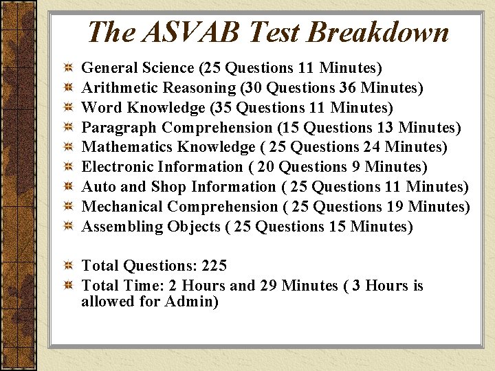 The ASVAB Test Breakdown General Science (25 Questions 11 Minutes) Arithmetic Reasoning (30 Questions