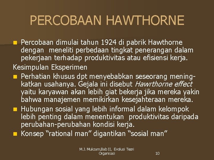 PERCOBAAN HAWTHORNE Percobaan dimulai tahun 1924 di pabrik Hawthorne dengan meneliti perbedaan tingkat penerangan