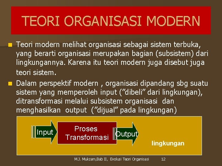 TEORI ORGANISASI MODERN Teori modern melihat organisasi sebagai sistem terbuka, yang berarti organisasi merupakan