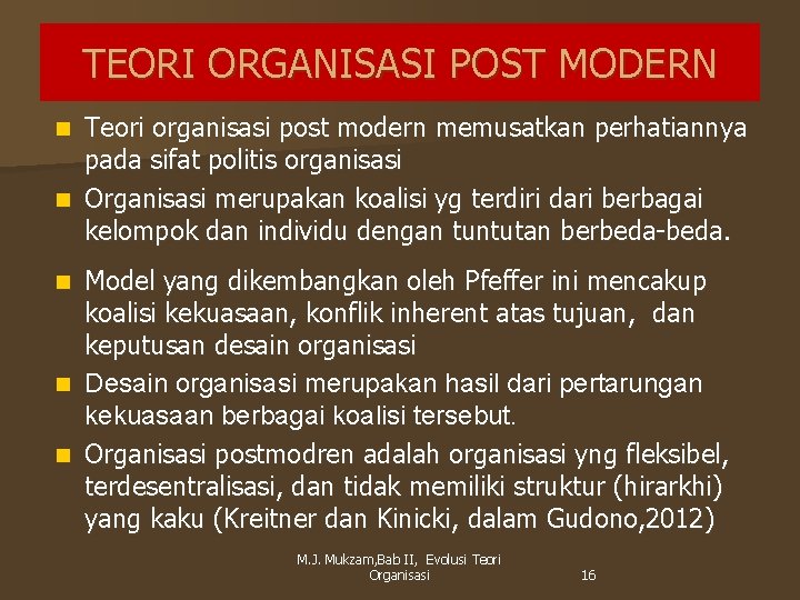 TEORI ORGANISASI POST MODERN Teori organisasi post modern memusatkan perhatiannya pada sifat politis organisasi