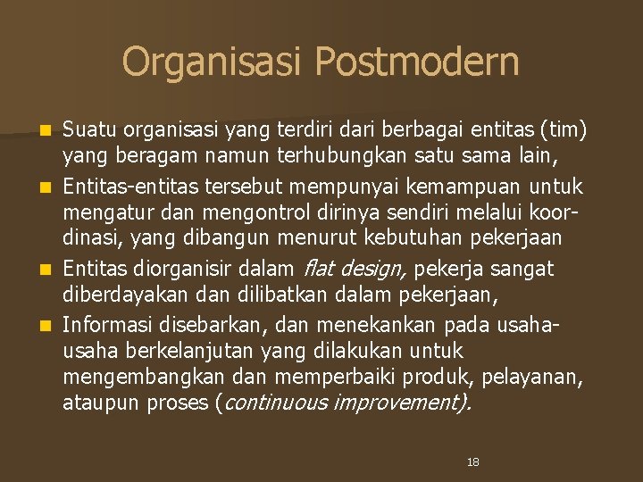 Organisasi Postmodern Suatu organisasi yang terdiri dari berbagai entitas (tim) yang beragam namun terhubungkan