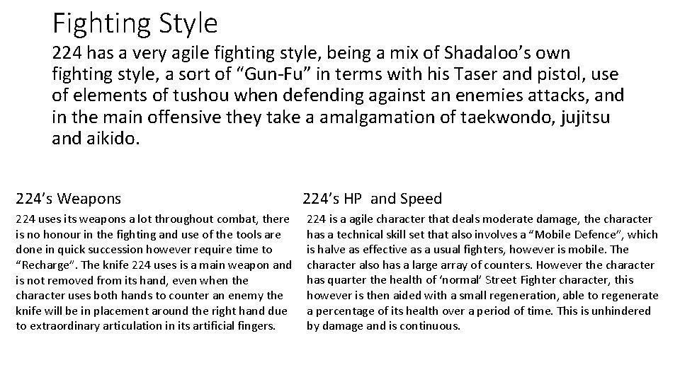Fighting Style 224 has a very agile fighting style, being a mix of Shadaloo’s