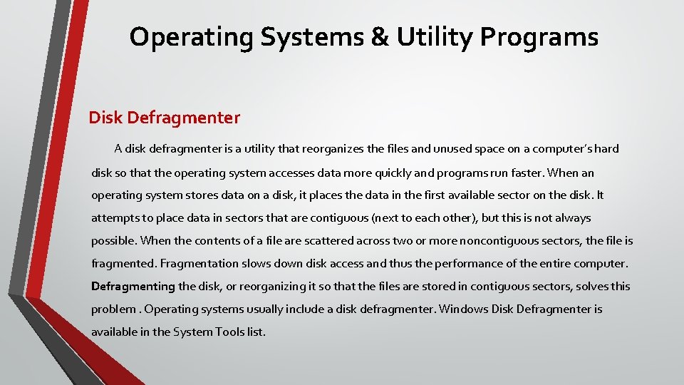 Operating Systems & Utility Programs Disk Defragmenter A disk defragmenter is a utility that