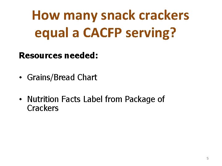 How many snack crackers equal a CACFP serving? Resources needed: • Grains/Bread Chart •