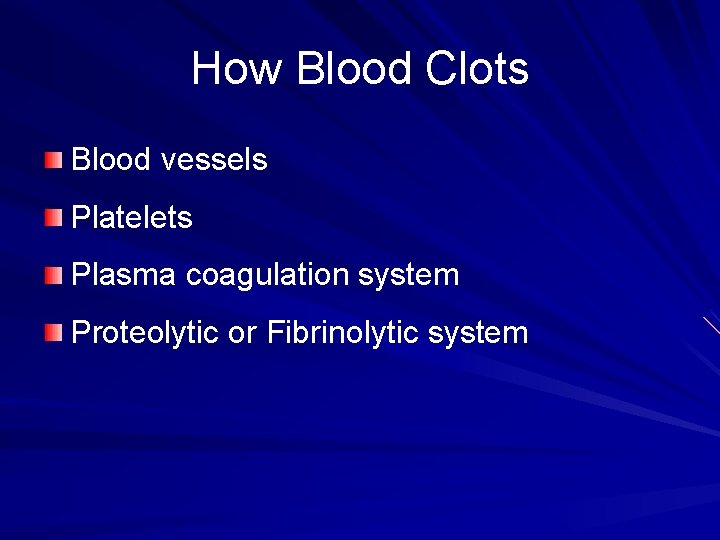 How Blood Clots Blood vessels Platelets Plasma coagulation system Proteolytic or Fibrinolytic system 
