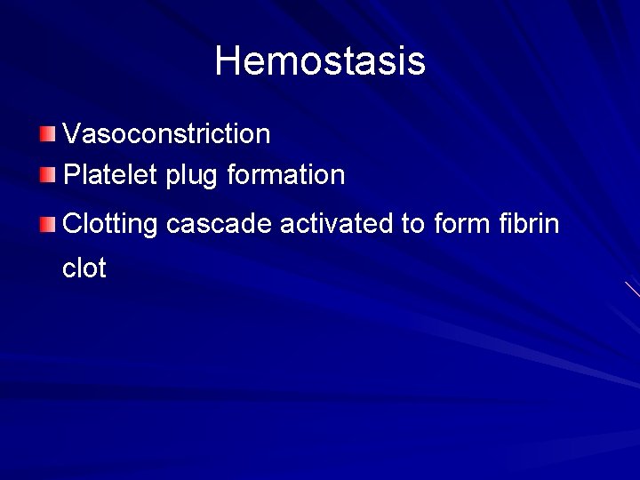 Hemostasis Vasoconstriction Platelet plug formation Clotting cascade activated to form fibrin clot 