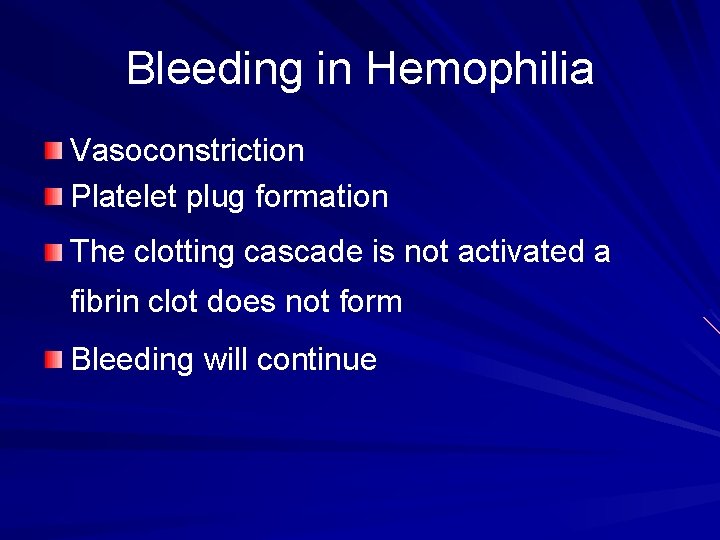 Bleeding in Hemophilia Vasoconstriction Platelet plug formation The clotting cascade is not activated a