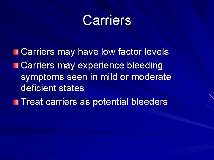 Carriers may have low factor levels Carriers may experience bleeding symptoms seen in mild