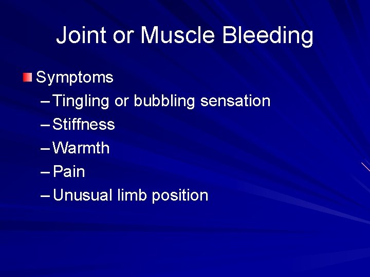 Joint or Muscle Bleeding Symptoms – Tingling or bubbling sensation – Stiffness – Warmth