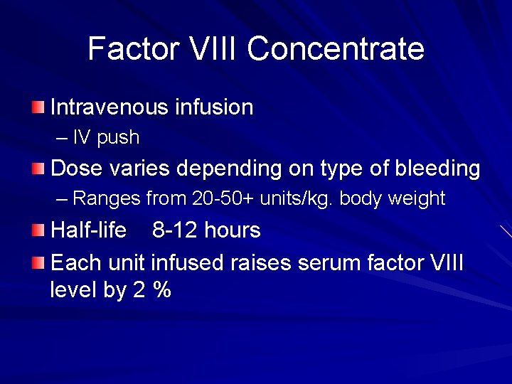 Factor VIII Concentrate Intravenous infusion – IV push Dose varies depending on type of