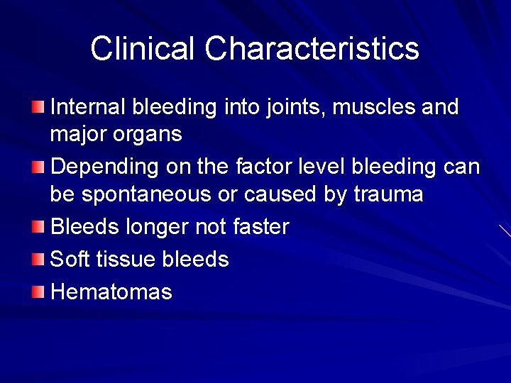 Clinical Characteristics Internal bleeding into joints, muscles and major organs Depending on the factor