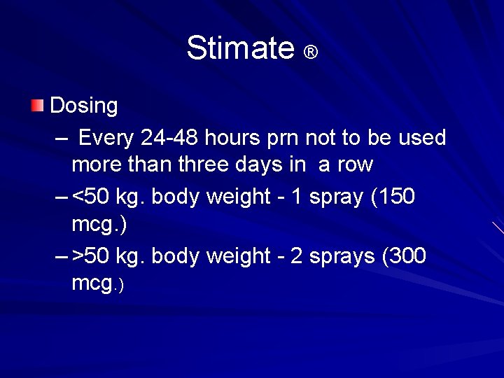 Stimate ® Dosing – Every 24 -48 hours prn not to be used more