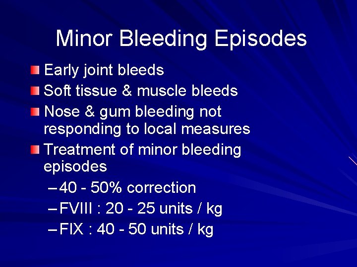 Minor Bleeding Episodes Early joint bleeds Soft tissue & muscle bleeds Nose & gum