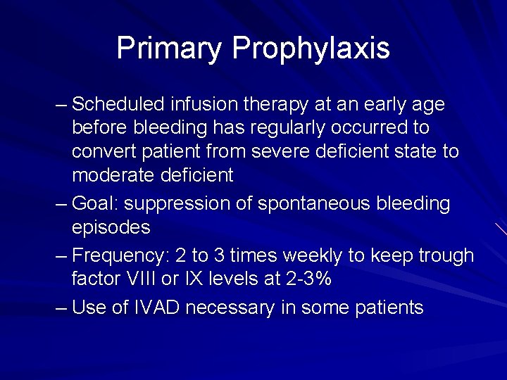 Primary Prophylaxis – Scheduled infusion therapy at an early age before bleeding has regularly