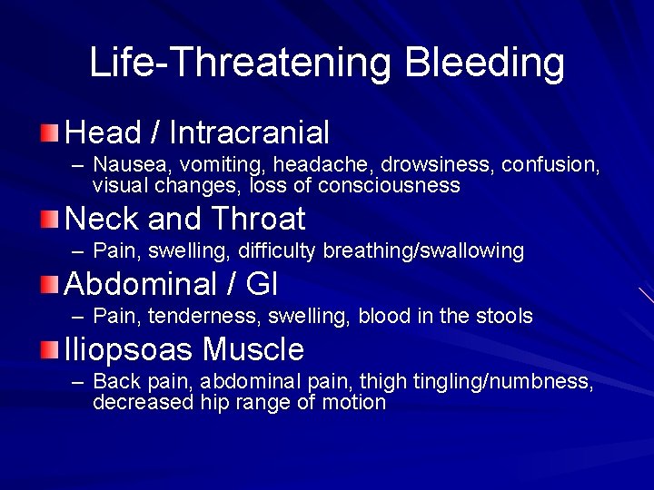 Life-Threatening Bleeding Head / Intracranial – Nausea, vomiting, headache, drowsiness, confusion, visual changes, loss