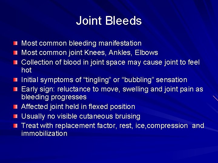 Joint Bleeds Most common bleeding manifestation Most common joint Knees, Ankles, Elbows Collection of