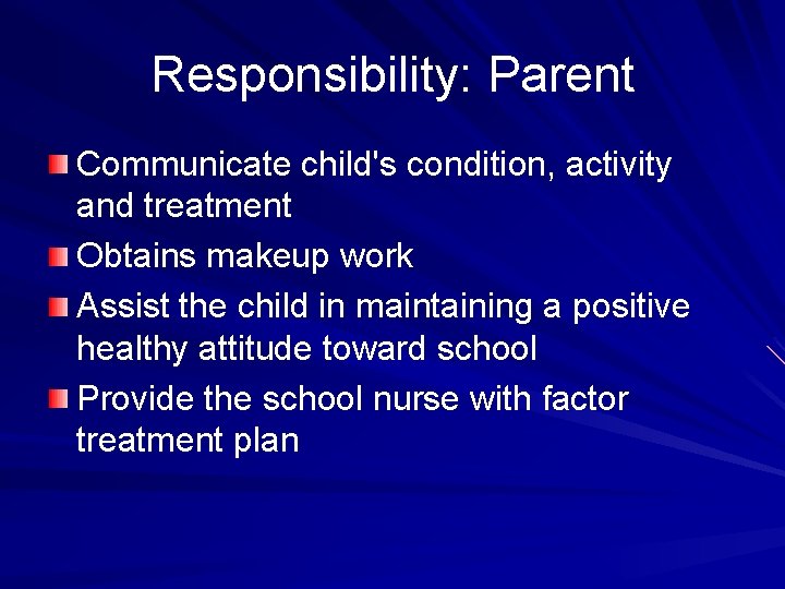 Responsibility: Parent Communicate child's condition, activity and treatment Obtains makeup work Assist the child