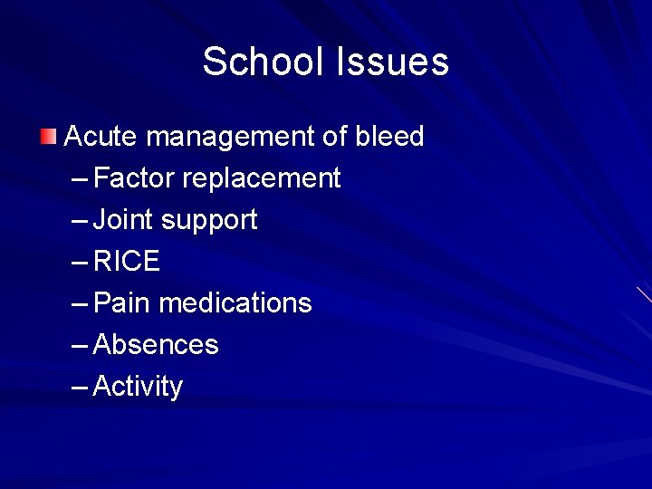 School Issues Acute management of bleed – Factor replacement – Joint support – RICE