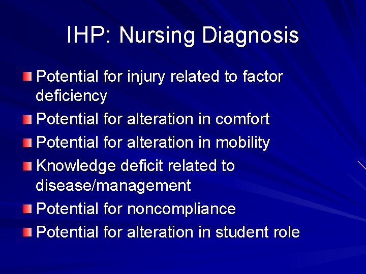 IHP: Nursing Diagnosis Potential for injury related to factor deficiency Potential for alteration in