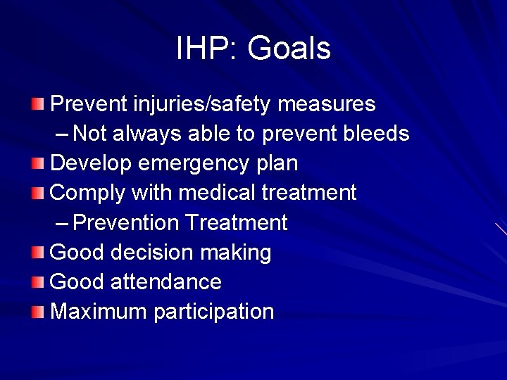 IHP: Goals Prevent injuries/safety measures – Not always able to prevent bleeds Develop emergency