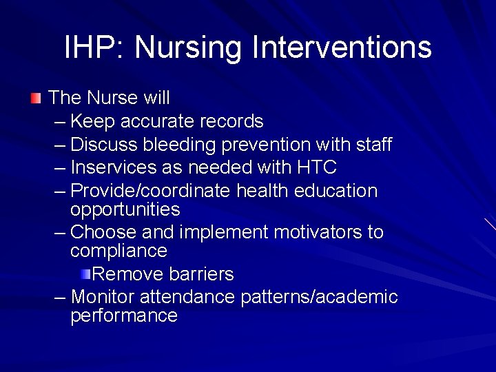 IHP: Nursing Interventions The Nurse will – Keep accurate records – Discuss bleeding prevention