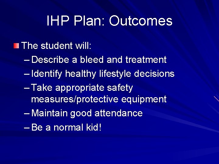 IHP Plan: Outcomes The student will: – Describe a bleed and treatment – Identify