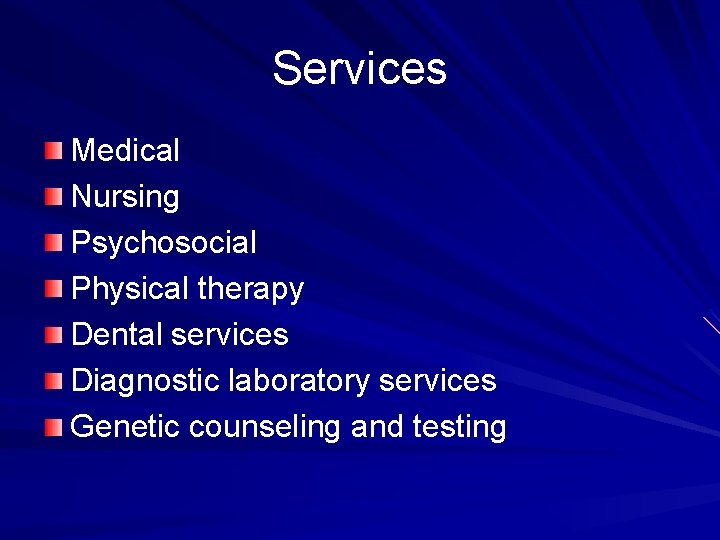 Services Medical Nursing Psychosocial Physical therapy Dental services Diagnostic laboratory services Genetic counseling and