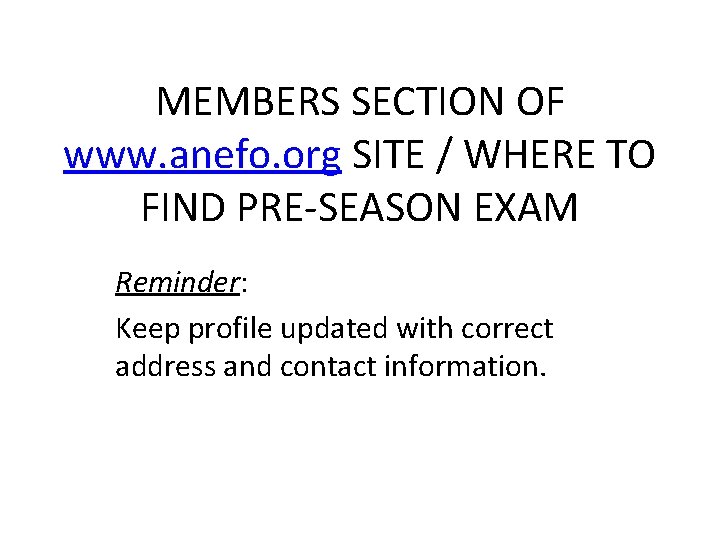 MEMBERS SECTION OF www. anefo. org SITE / WHERE TO FIND PRE-SEASON EXAM Reminder: