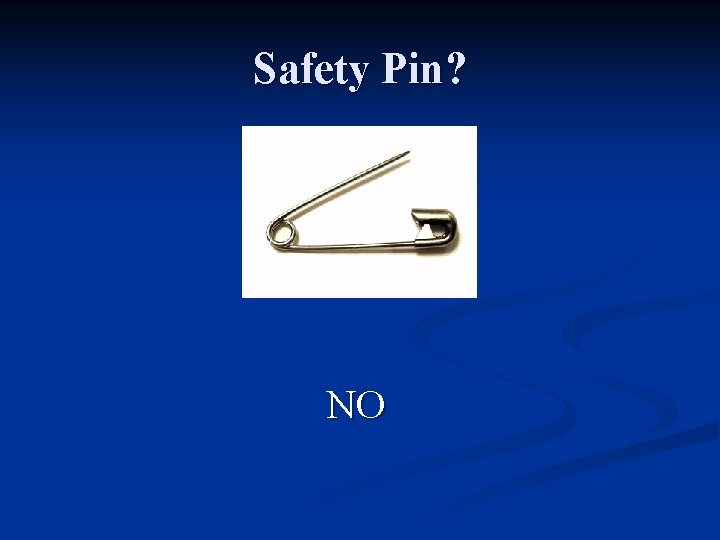 Safety Pin? NO  Safety Pin? NO