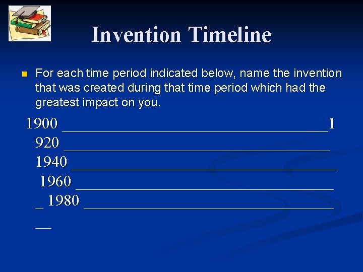 Invention Timeline n For each time period indicated below, name the invention that was Invention Timeline n For each time period indicated below, name the invention that was