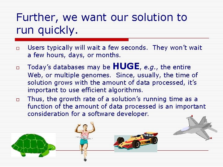 Further, we want our solution to run quickly. o o o Users typically will