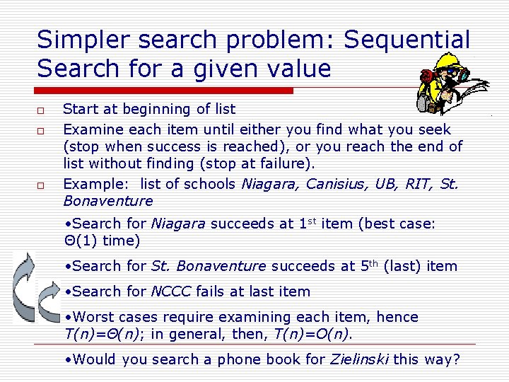 Simpler search problem: Sequential Search for a given value o o o Start at