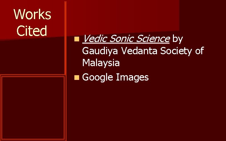 Works Cited n Vedic Sonic Science by Gaudiya Vedanta Society of Malaysia n Google